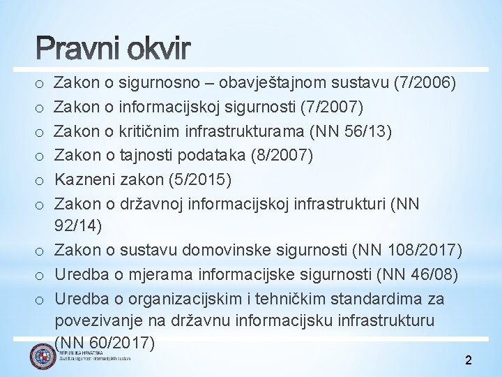 Zakon o sigurnosno – obavještajnom sustavu (7/2006) Zakon o informacijskoj sigurnosti (7/2007) Zakon o