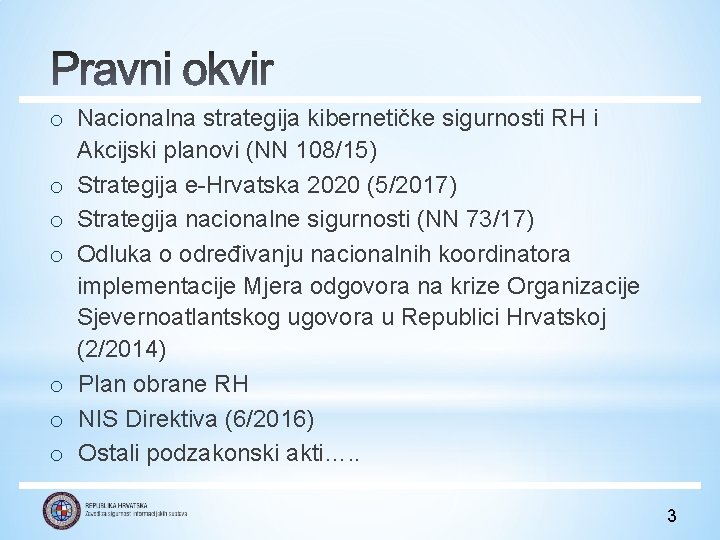 o Nacionalna strategija kibernetičke sigurnosti RH i Akcijski planovi (NN 108/15) o Strategija e-Hrvatska