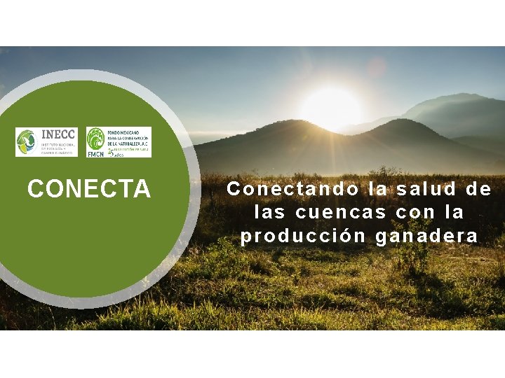 CONECTA Conectando la salud de las cuencas con la producción ganadera 