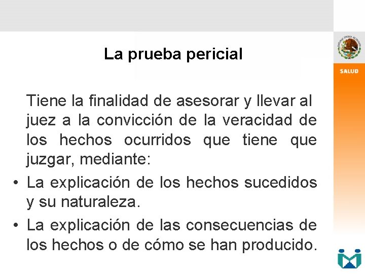 La prueba pericial Tiene la finalidad de asesorar y llevar al juez a la