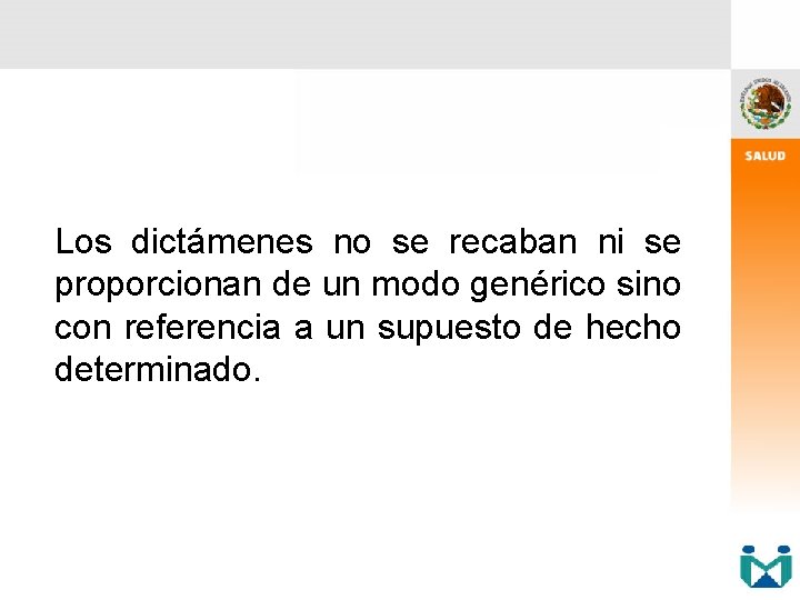 Los dictámenes no se recaban ni se proporcionan de un modo genérico sino con