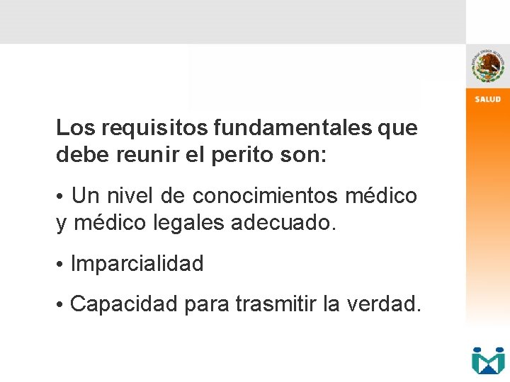 Los requisitos fundamentales que debe reunir el perito son: • Un nivel de conocimientos