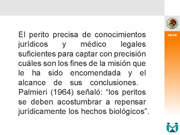 El perito precisa de conocimientos jurídicos y médico legales suficientes para captar con precisión