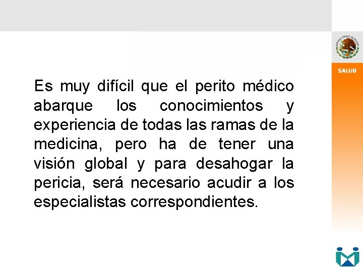 Es muy difícil que el perito médico abarque los conocimientos y experiencia de todas