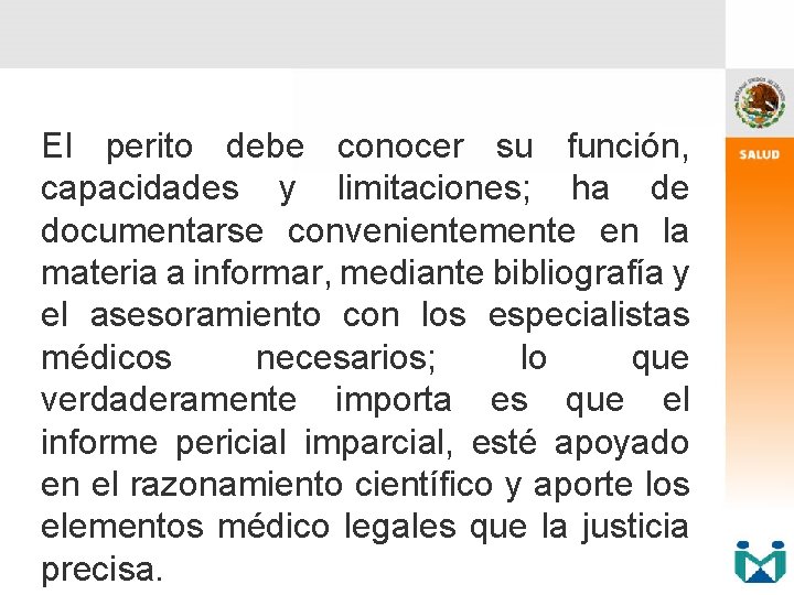 El perito debe conocer su función, capacidades y limitaciones; ha de documentarse convenientemente en