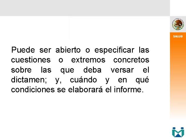 Puede ser abierto o especificar las cuestiones o extremos concretos sobre las que deba