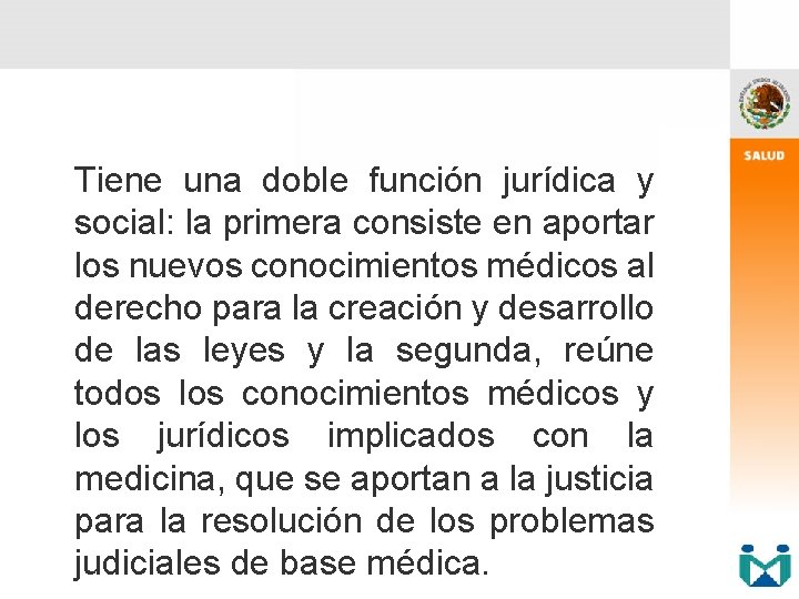 Tiene una doble función jurídica y social: la primera consiste en aportar los nuevos