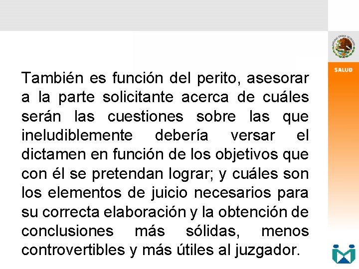 También es función del perito, asesorar a la parte solicitante acerca de cuáles serán