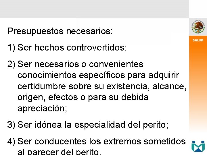 Presupuestos necesarios: 1) Ser hechos controvertidos; 2) Ser necesarios o convenientes conocimientos específicos para