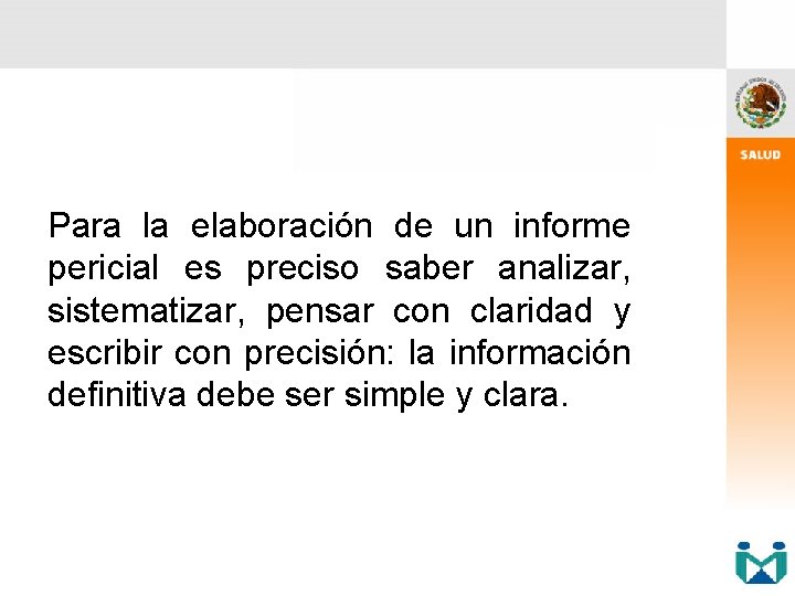 Para la elaboración de un informe pericial es preciso saber analizar, sistematizar, pensar con