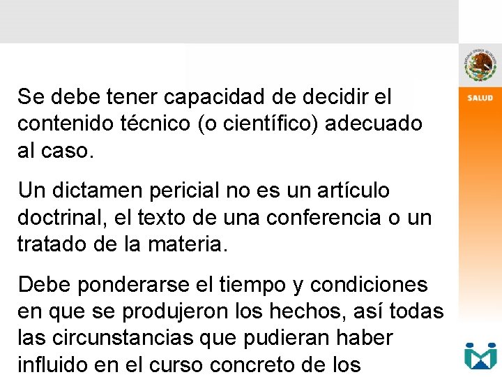 Se debe tener capacidad de decidir el contenido técnico (o científico) adecuado al caso.