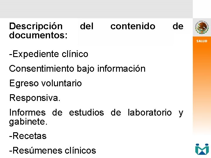 Descripción documentos: del contenido de -Expediente clínico Consentimiento bajo información Egreso voluntario Responsiva. Informes