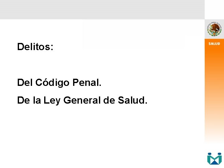 Delitos: Del Código Penal. De la Ley General de Salud. 