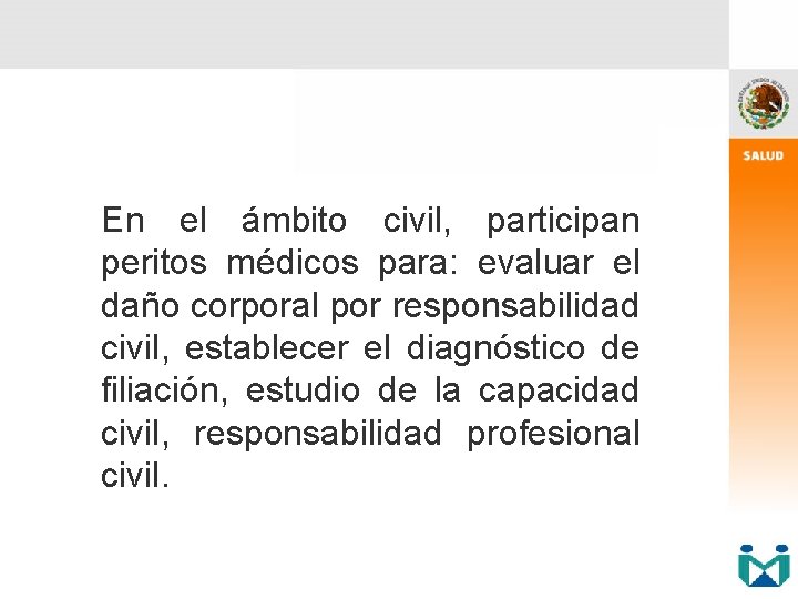 En el ámbito civil, participan peritos médicos para: evaluar el daño corporal por responsabilidad