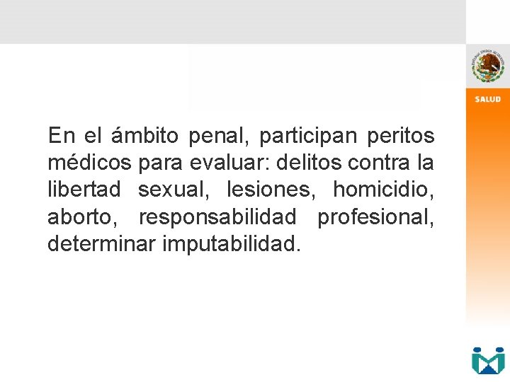 En el ámbito penal, participan peritos médicos para evaluar: delitos contra la libertad sexual,