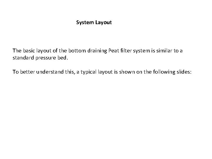 System Layout The basic layout of the bottom draining Peat filter system is similar