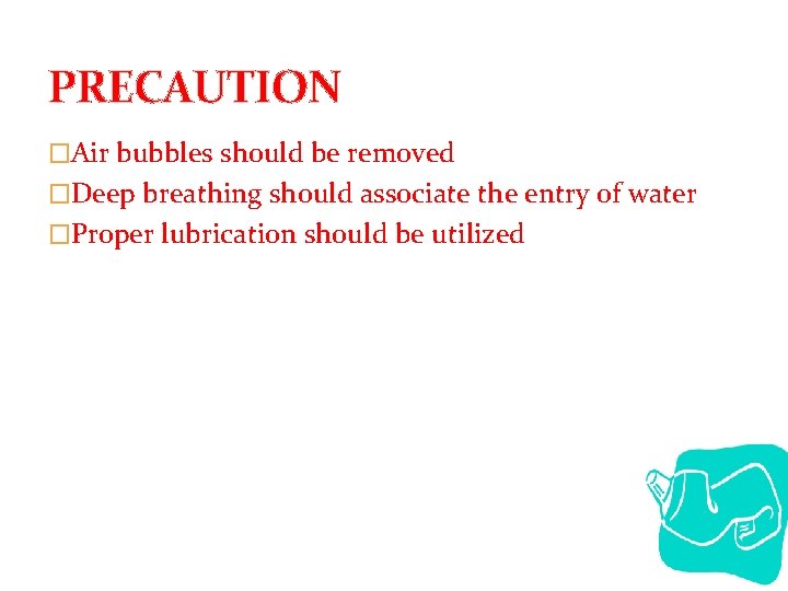 PRECAUTION �Air bubbles should be removed �Deep breathing should associate the entry of water