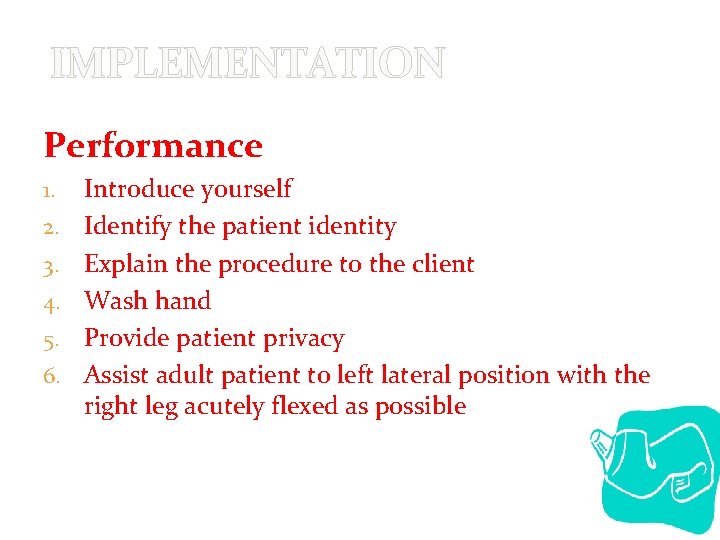 IMPLEMENTATION Performance 1. 2. 3. 4. 5. 6. Introduce yourself Identify the patient identity