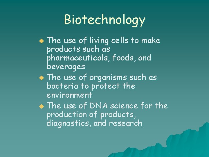 Biotechnology The use of living cells to make products such as pharmaceuticals, foods, and
