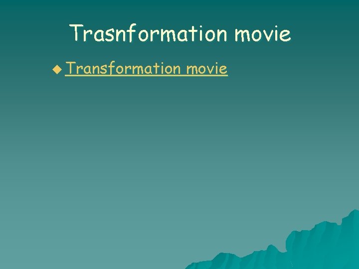 Trasnformation movie u Transformation movie 
