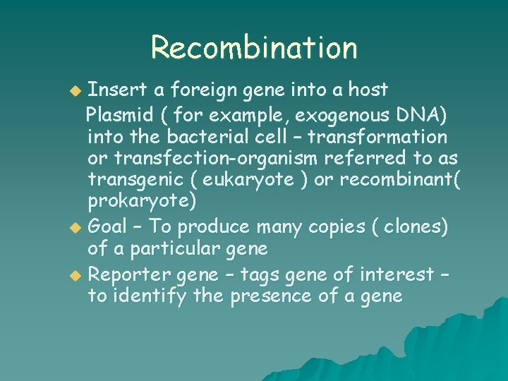 Recombination Insert a foreign gene into a host Plasmid ( for example, exogenous DNA)