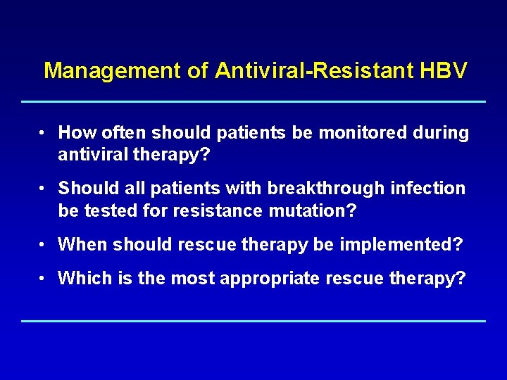 Management of Antiviral-Resistant HBV • How often should patients be monitored during antiviral therapy?