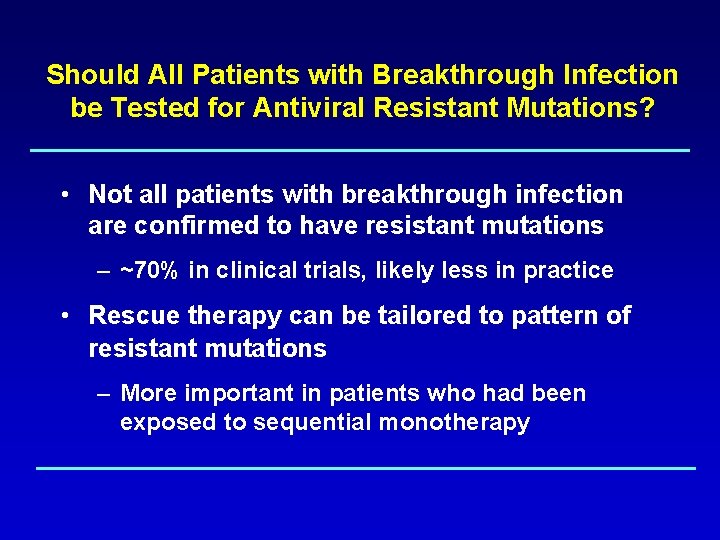 Should All Patients with Breakthrough Infection be Tested for Antiviral Resistant Mutations? • Not