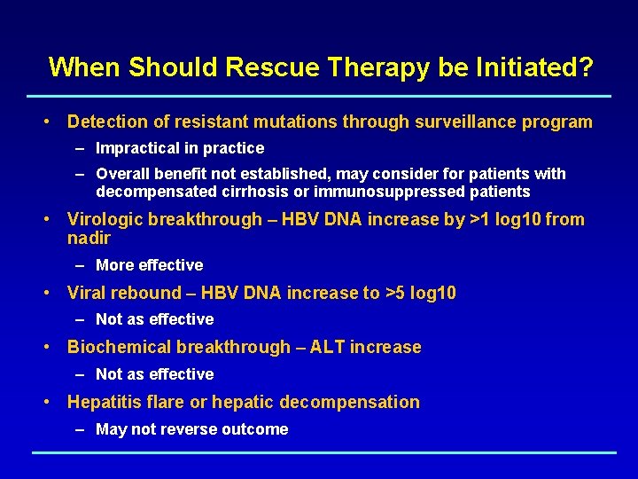 When Should Rescue Therapy be Initiated? • Detection of resistant mutations through surveillance program