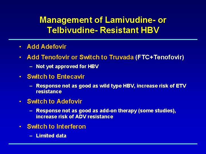 Management of Lamivudine- or Telbivudine- Resistant HBV • Add Adefovir • Add Tenofovir or