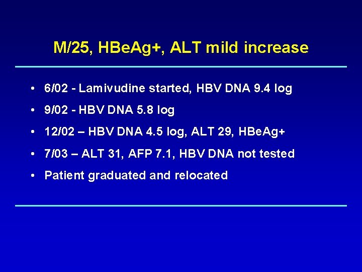M/25, HBe. Ag+, ALT mild increase • 6/02 - Lamivudine started, HBV DNA 9.