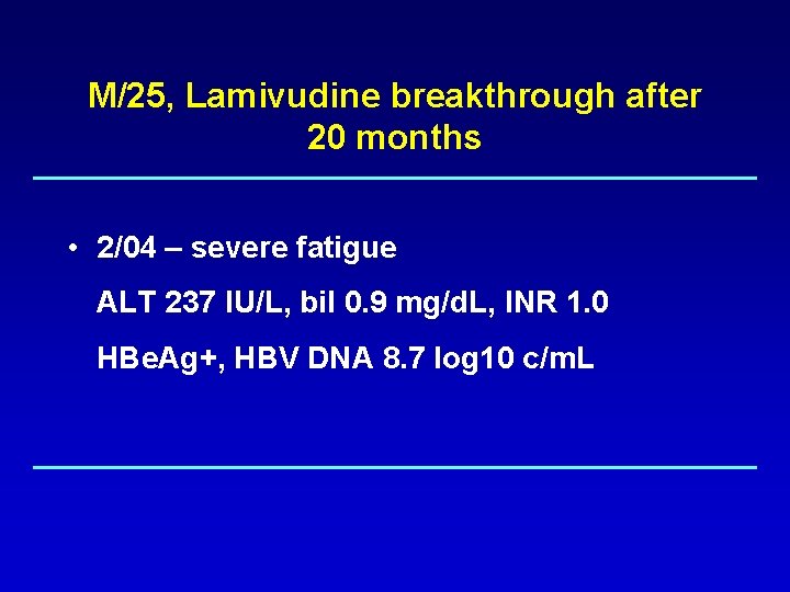 M/25, Lamivudine breakthrough after 20 months • 2/04 – severe fatigue ALT 237 IU/L,