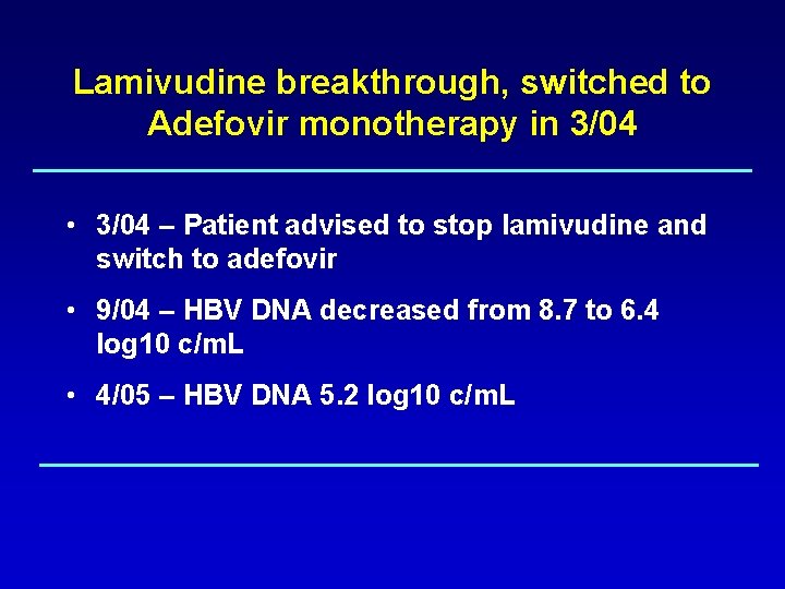 Lamivudine breakthrough, switched to Adefovir monotherapy in 3/04 • 3/04 – Patient advised to