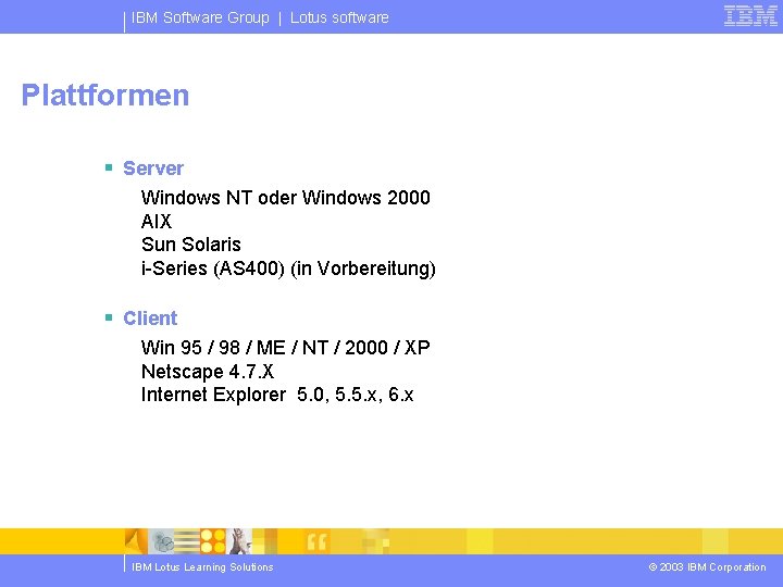 IBM Software Group | Lotus software Plattformen § Server Windows NT oder Windows 2000