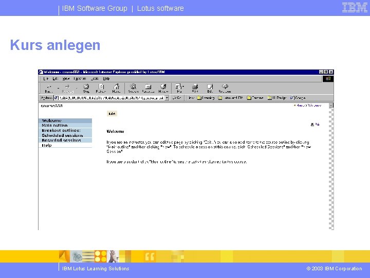 IBM Software Group | Lotus software Kurs anlegen IBM Lotus Learning Solutions © 2003