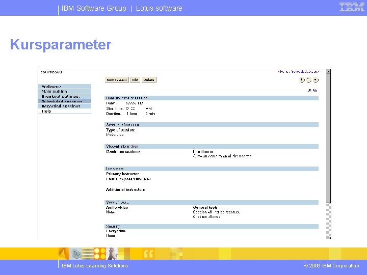 IBM Software Group | Lotus software Kursparameter IBM Lotus Learning Solutions © 2003 IBM