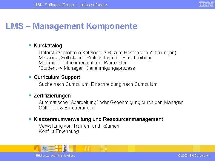 IBM Software Group | Lotus software LMS – Management Komponente § Kurskatalog Unterstützt mehrere