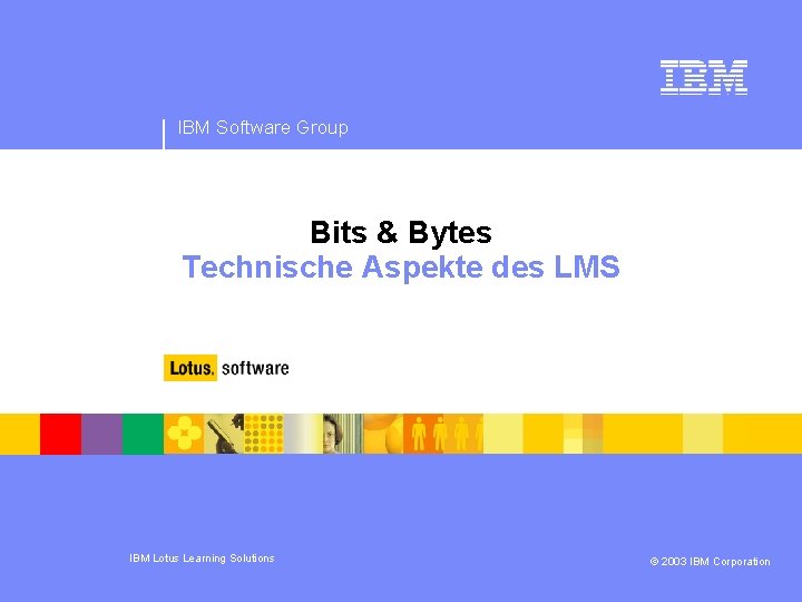 IBM Software Group Bits & Bytes Technische Aspekte des LMS IBM Lotus Learning Solutions