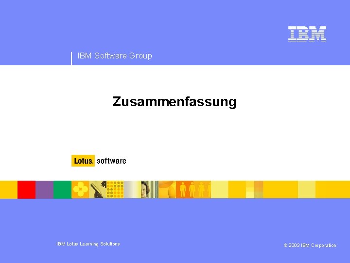 IBM Software Group Zusammenfassung IBM Lotus Learning Solutions © 2003 IBM Corporation 