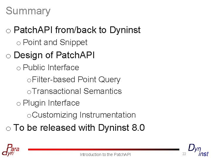 Summary o Patch. API from/back to Dyninst o Point and Snippet o Design of