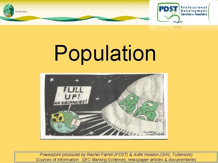 Population Powerpoint produced by Rachel Farrell (PDST) & Aoife Healion (SHS, Tullamore) Sources of