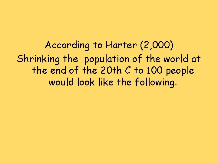 According to Harter (2, 000) Shrinking the population of the world at the end