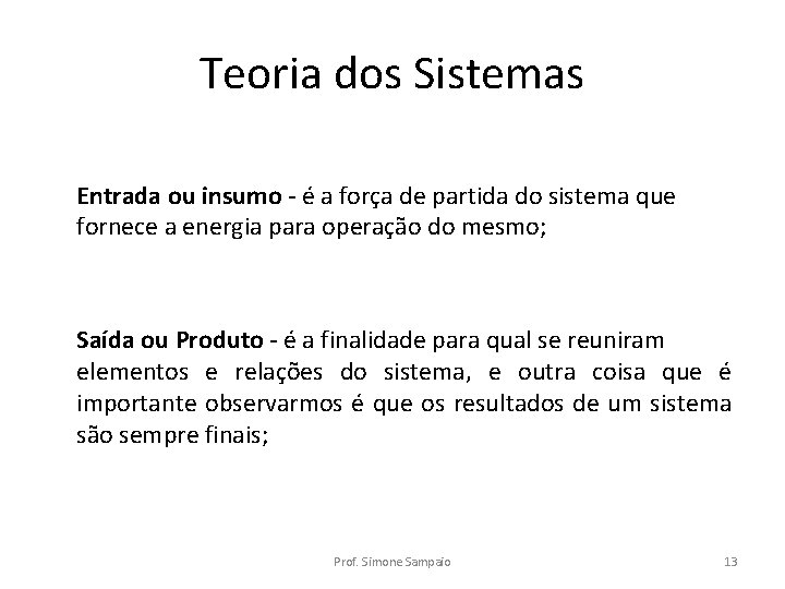 Teoria dos Sistemas Entrada ou insumo - é a força de partida do sistema