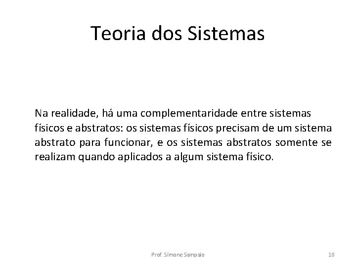 Teoria dos Sistemas Na realidade, há uma complementaridade entre sistemas físicos e abstratos: os