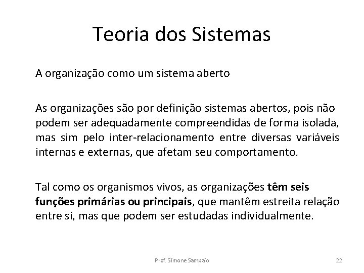 Teoria dos Sistemas A organização como um sistema aberto As organizações são por definição