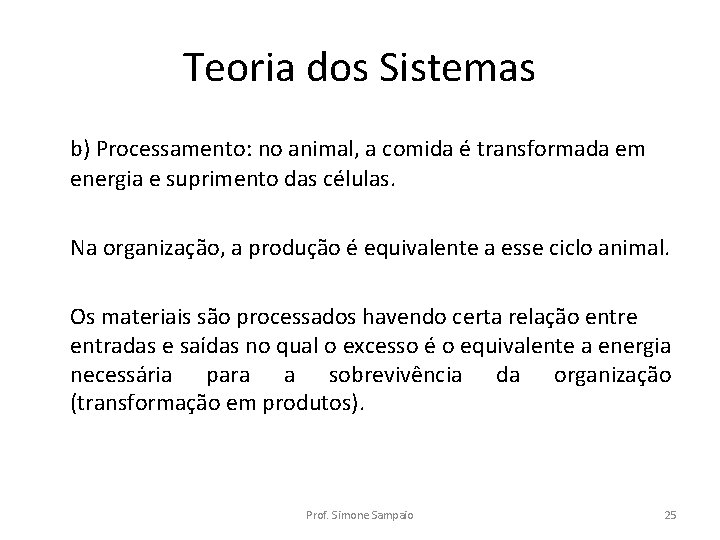 Teoria dos Sistemas b) Processamento: no animal, a comida é transformada em energia e