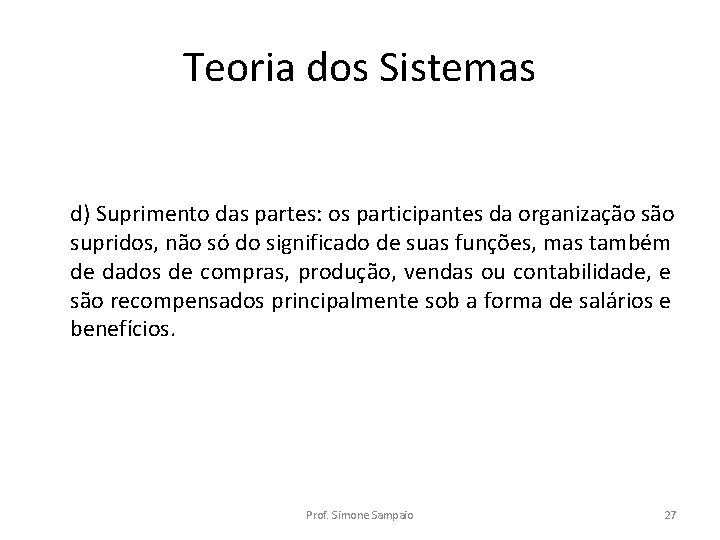 Teoria dos Sistemas d) Suprimento das partes: os participantes da organização supridos, não só