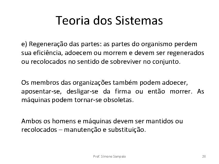 Teoria dos Sistemas e) Regeneração das partes: as partes do organismo perdem sua eficiência,