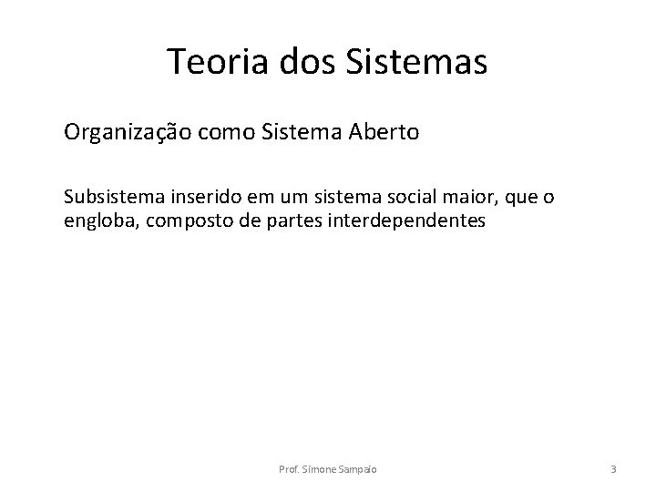 Teoria dos Sistemas Organização como Sistema Aberto Subsistema inserido em um sistema social maior,
