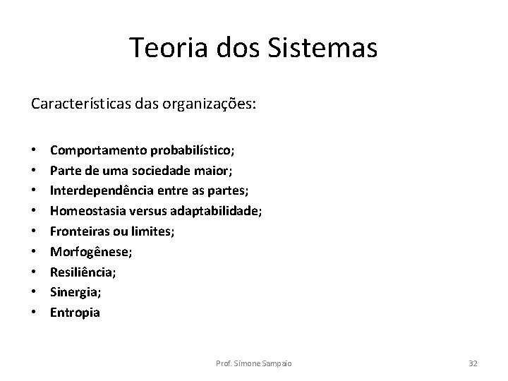 Teoria dos Sistemas Características das organizações: • • • Comportamento probabilístico; Parte de uma