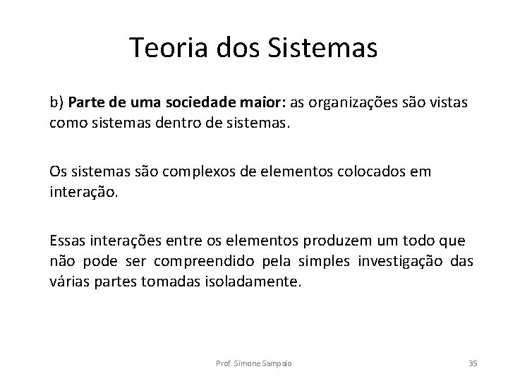 Teoria dos Sistemas b) Parte de uma sociedade maior: as organizações são vistas como